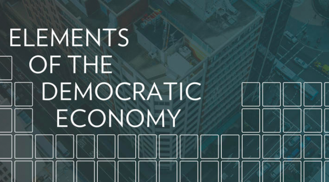 Elements of the Democratic Economy